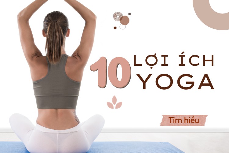 10 lợi ích tuyệt vời của yoga đối với sức khỏe